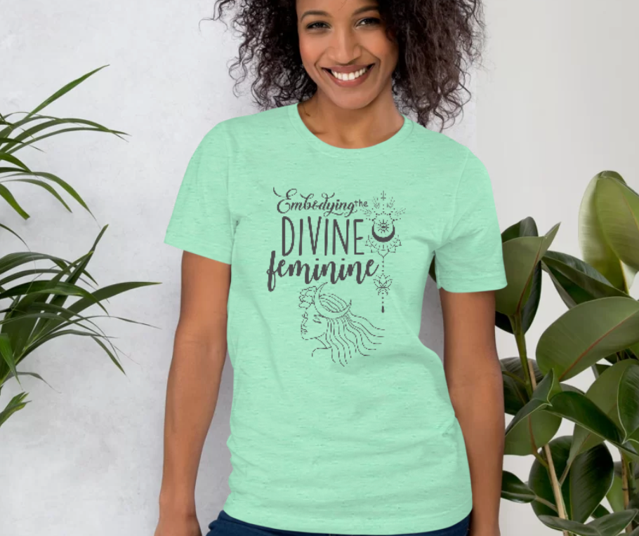 Embodying The Divine Feminine t-shirt