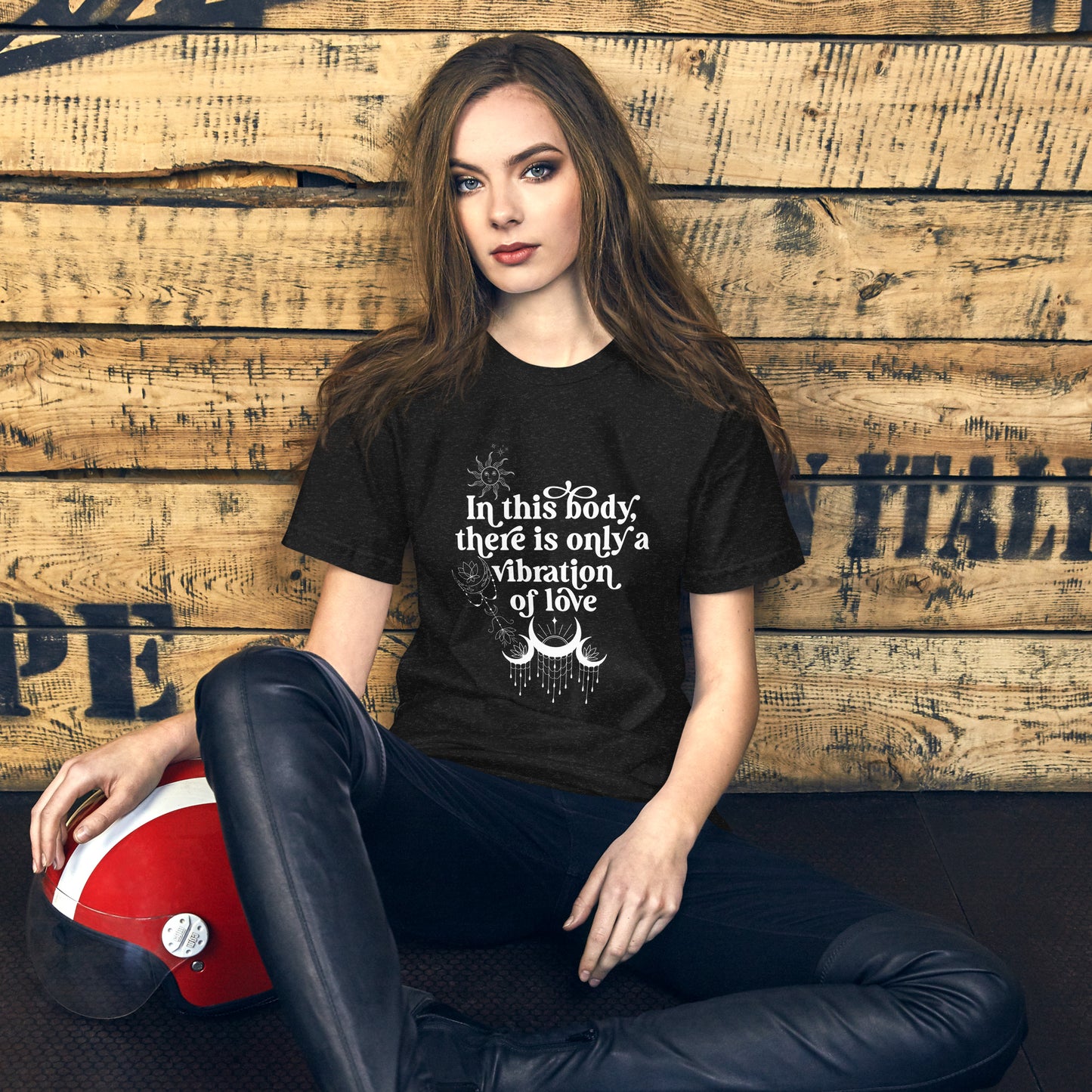 In This Body There Is Only A Vibration Of Love t-shirt