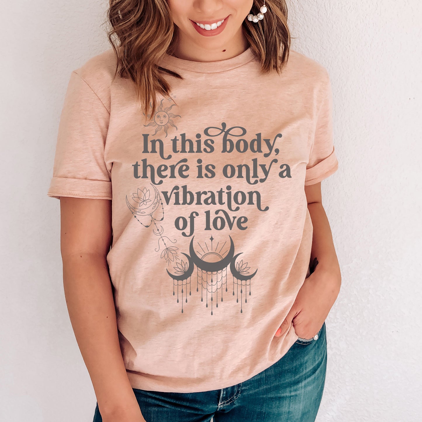 In This Body There Is Only A Vibration Of Love t-shirt