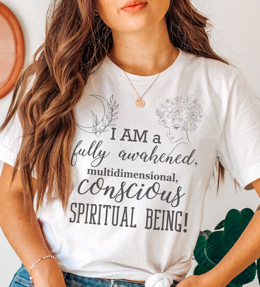 I am a Fully Awakened, multidimensional Being t-shirt