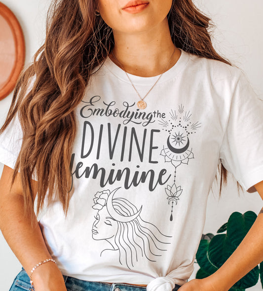 Embodying The Divine Feminine t-shirt
