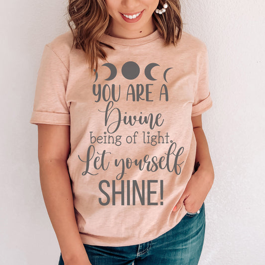 You Are A Divine Being Of Light Let Yourself Shine t-shirt