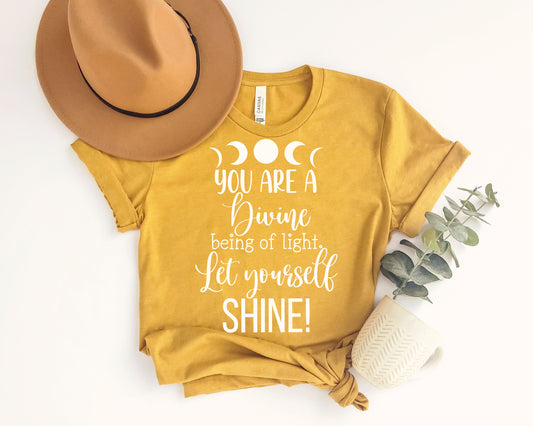 You Are A Divine Being Of Light Let Yourself Shine t-shirt
